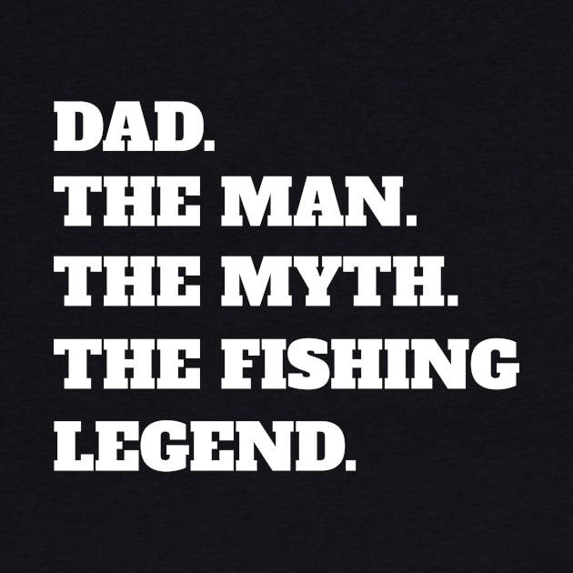 Dad The Man The Myth The Fishing Legend by fromherotozero